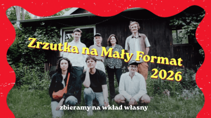 Obrazek promujący zrzutkę na działalność Małego Formatu w 2026 roku - na tle zdjęcia wszystkich osób z redakcji na warszawskim Jazdowie widać napis informujący o tym oraz o tym że zbieramy na wkład własny do grantu